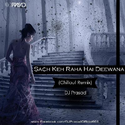 Sach Keh Raha Hai Deewana (Chillout Remix) DJ Prasad
